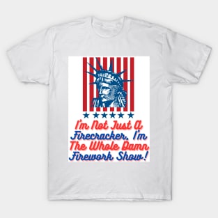 4th july t-shirt "i'm not just a firecracker i'm the whole damn firework show" T-Shirt